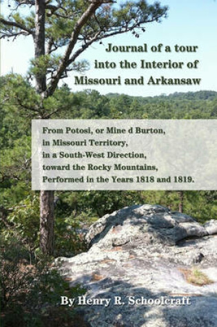 Cover of Journal of a tour into the Interior of Missouri and Arkansaw from Potosi, or Mine d Burton, in Missouri Territory, in a South-West Direction, toward the Rocky Mountains, Performed in the Years 1818 and 1819.