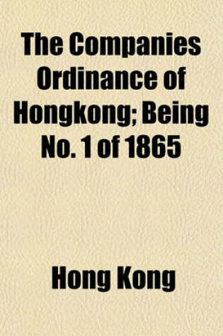 Cover of The Companies Ordinance of Hongkong; Being No. 1 of 1865