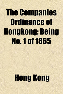 Book cover for The Companies Ordinance of Hongkong; Being No. 1 of 1865