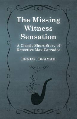 Book cover for The Missing Witness Sensation (A Classic Short Story of Detective Max Carrados)