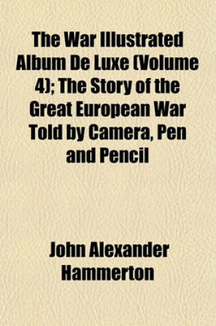 Cover of The War Illustrated Album de Luxe (Volume 4); The Story of the Great European War Told by Camera, Pen and Pencil