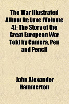 Book cover for The War Illustrated Album de Luxe (Volume 4); The Story of the Great European War Told by Camera, Pen and Pencil