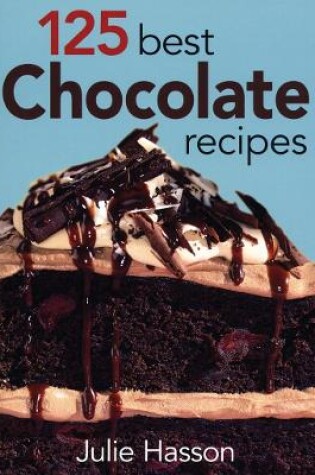 Cover of 125 Best Chocolate Recipes