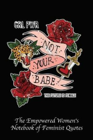 Cover of Grl Pwr Not Your Babe the Future Is Female