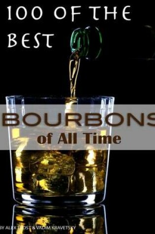 Cover of 100 of the Best Bourbons of All Time