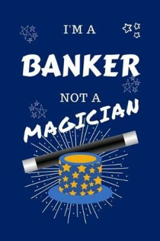 Cover of I'm A Banker Not A Magician