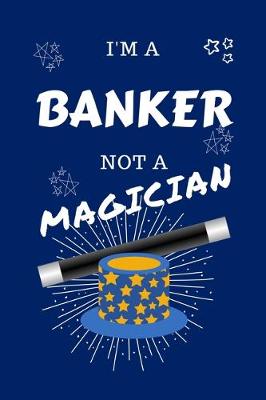 Book cover for I'm A Banker Not A Magician