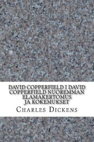 Cover of David Copperfield I David Copperfield Nuoremman ElamAkertomus ja Kokemukset