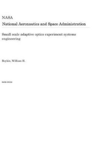 Cover of Small Scale Adaptive Optics Experiment Systems Engineering