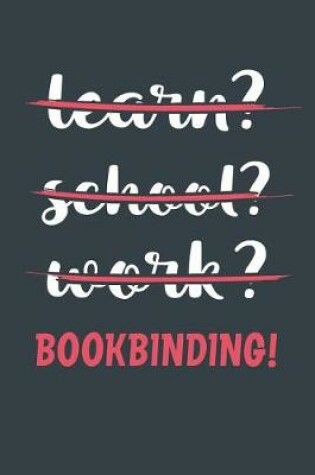 Cover of Learn? School? Work? Bookbinding!