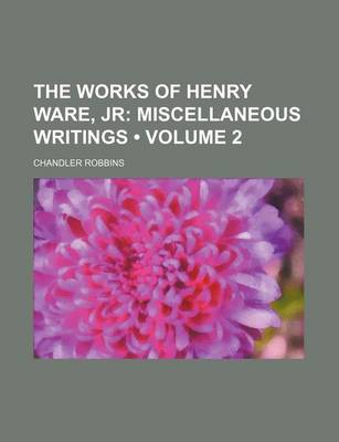 Book cover for The Works of Henry Ware, Jr (Volume 2); Miscellaneous Writings