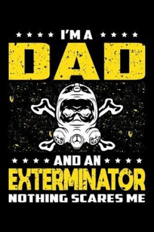 Cover of I'm A Dad And An Exterminator Nothing Scares Me