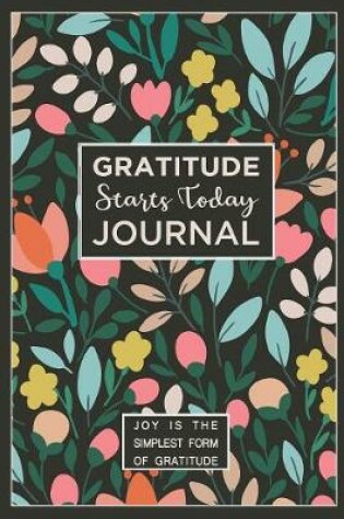 Cover of Gratitude Starts Today Journal Joy Is the Simplest Form of Gratitude