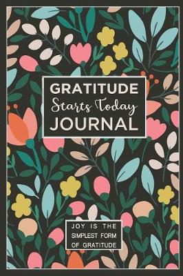 Book cover for Gratitude Starts Today Journal Joy Is the Simplest Form of Gratitude
