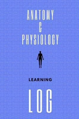 Book cover for Anatomy & Physiology Learning Log