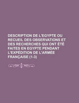 Book cover for Description de L'Egypte Ou Recueil Des Observations Et Des Recherches Qui Ont Ete Faites En Egypte Pendant L'Expedition de L'Armee Francaise (1-3)