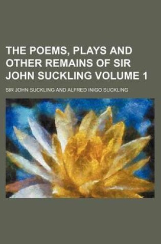 Cover of The Poems, Plays and Other Remains of Sir John Suckling Volume 1