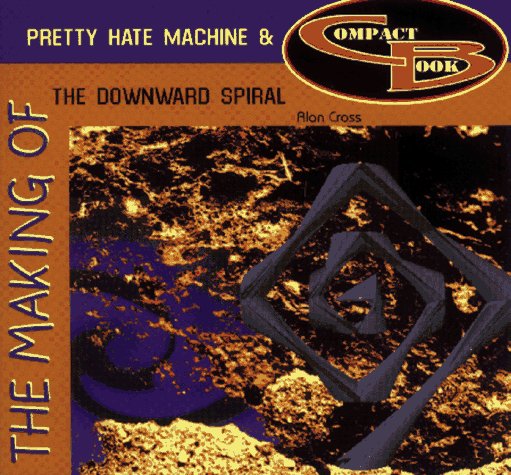 Book cover for Making of Pretty Hate Machine & the Downward Spiral