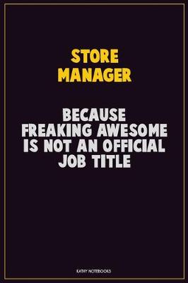 Book cover for Store Manager, Because Freaking Awesome Is Not An Official Job Title