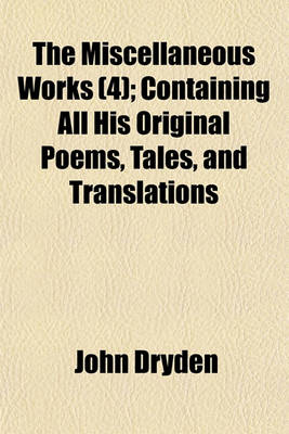 Book cover for The Miscellaneous Works (Volume 4); Containing All His Original Poems, Tales, and Translations