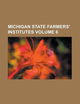 Book cover for Michigan State Farmers' Institutes Volume 6