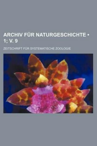 Cover of Archiv Fur Naturgeschichte (1; V. 9); Zeitschrift Fur Systematische Zoologie