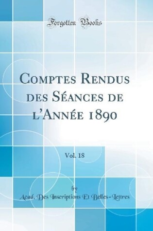 Cover of Comptes Rendus des Séances de l'Année 1890, Vol. 18 (Classic Reprint)