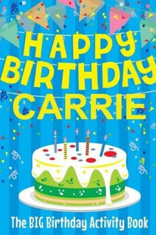 Cover of Happy Birthday Carrie - The Big Birthday Activity Book