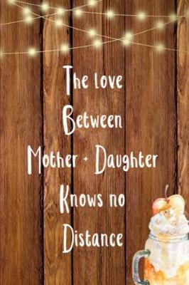 Book cover for The Love Between Mother & Daughter Knows No Distance