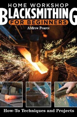 Cover of Home Workshop Blacksmithing for Beginners