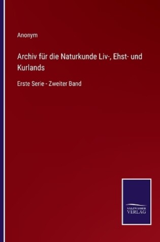 Cover of Archiv für die Naturkunde Liv-, Ehst- und Kurlands