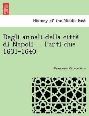 Book cover for Degli Annali Della Citta Di Napoli ... Parti Due 1631-1640.