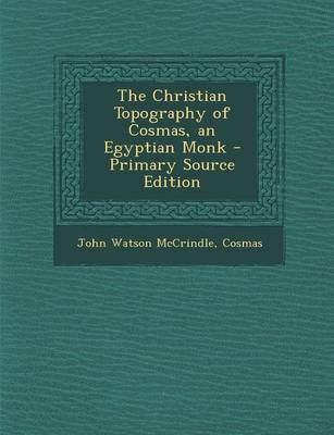 Book cover for The Christian Topography of Cosmas, an Egyptian Monk - Primary Source Edition