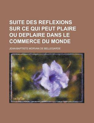 Book cover for Suite Des Reflexions Sur Ce Qui Peut Plaire Ou Deplaire Dans Le Commerce Du Monde