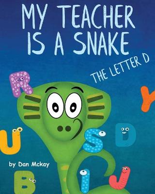 Book cover for My Teacher is a Snake the Letter D