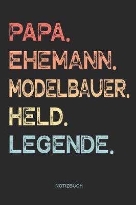 Book cover for Papa. Ehemann. Modelbauer. Held. Legende. - Notizbuch