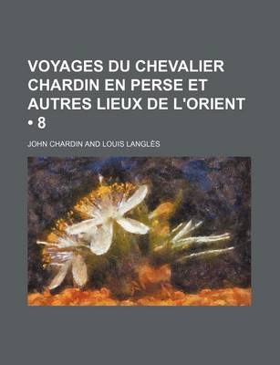 Book cover for Voyages Du Chevalier Chardin En Perse Et Autres Lieux de L'Orient (8)