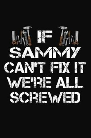 Cover of If Sammy Can't Fix It We're All Screwed