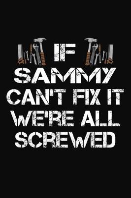 Book cover for If Sammy Can't Fix It We're All Screwed