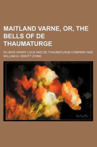 Cover of Maitland Varne, Or, the Bells of de Thaumaturge