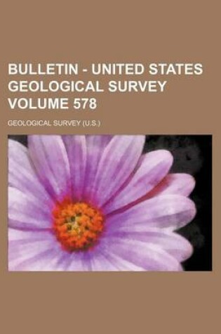 Cover of Bulletin - United States Geological Survey Volume 578