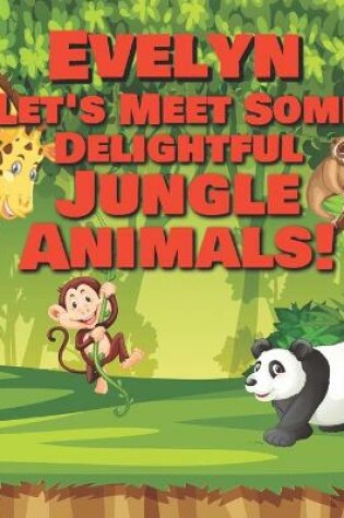 Cover of Evelyn Let's Meet Some Delightful Jungle Animals!