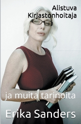 Book cover for Alistuva Kirjastonhoitaja ja muita tarinoita