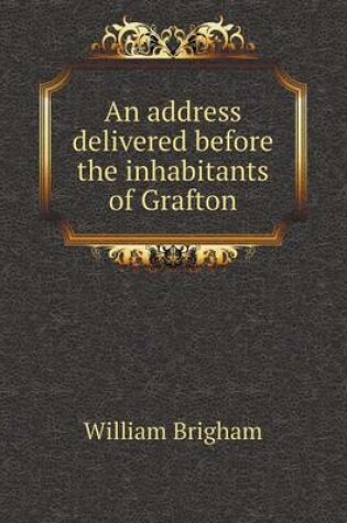 Cover of An address delivered before the inhabitants of Grafton