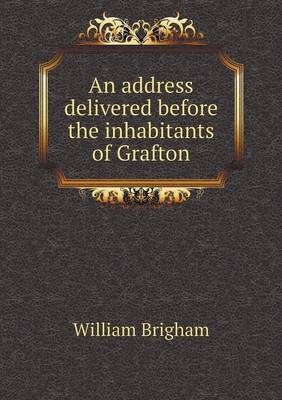 Book cover for An address delivered before the inhabitants of Grafton