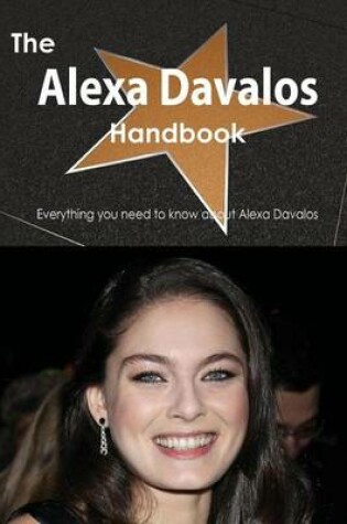 Cover of The Alexa Davalos Handbook - Everything You Need to Know about Alexa Davalos