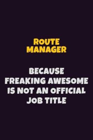 Cover of Route Manager, Because Freaking Awesome Is Not An Official Job Title