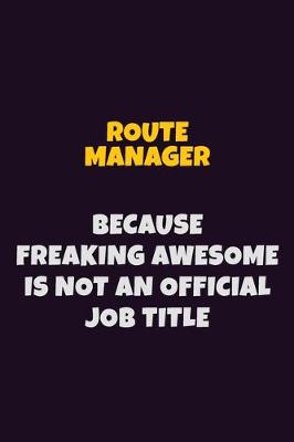 Book cover for Route Manager, Because Freaking Awesome Is Not An Official Job Title