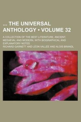 Cover of The Universal Anthology; A Collection of the Best Literature, Ancient, Mediaeval and Modern, with Biographical and Explanatory Notes Volume 32