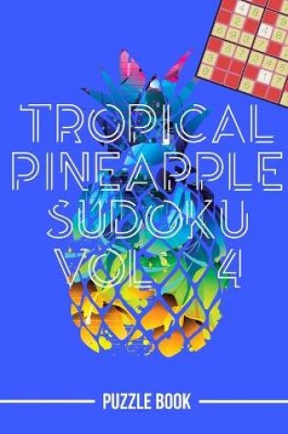 Cover of Tropical Pineapple Beach Vacation Sudoku Holiday Themed Puzzle Book Volume 4